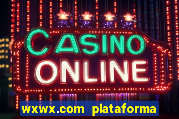 wxwx.com plataforma de jogos